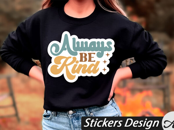 Always be kind stickers t shirt vector