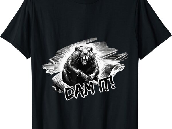 Angry beaver, funny dam it t-shirt