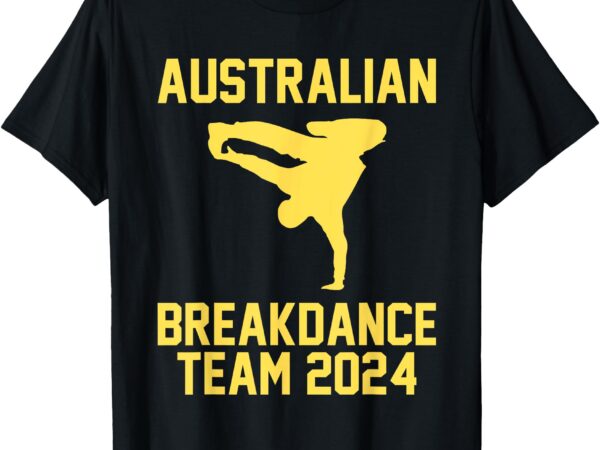 Australian breakdance team 2024 – funny breakdancing meme 24 t-shirt