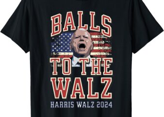 Balls To The Walz, Tim Walz For VP, Walz and Harris, Vote 47 T-Shirt