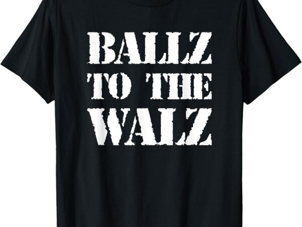 Ballz to the walz t-shirt