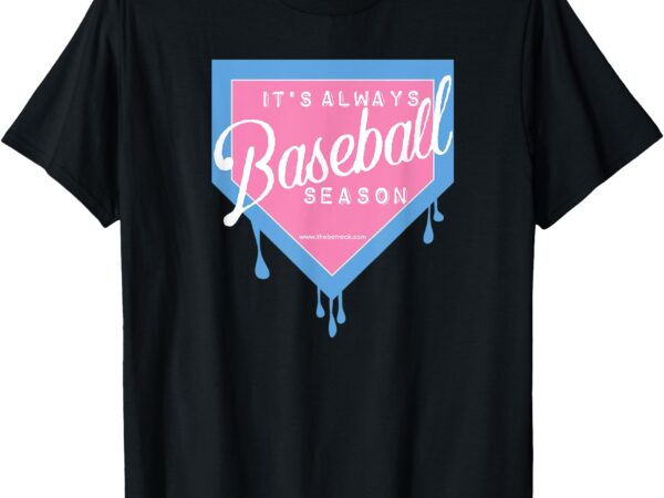 Baseball home plate drip it’s always baseball season t-shirt