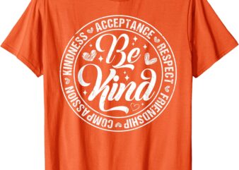 Be Kind Kindness Acceptance End Bullying Unity Day Orange T-Shirt