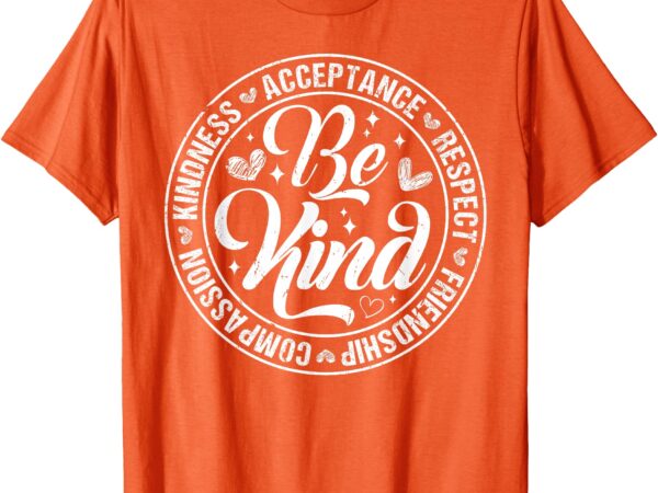 Be kind kindness acceptance end bullying unity day orange t-shirt