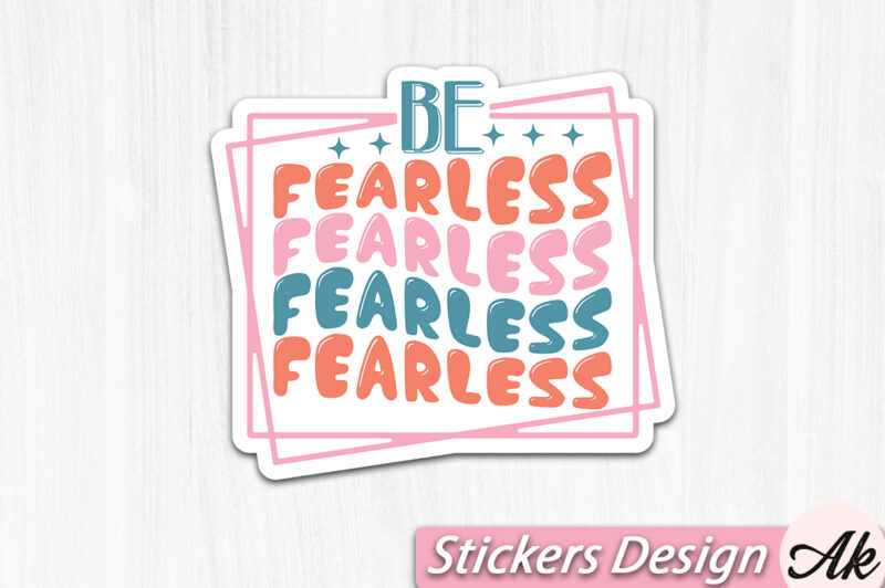 Be fearless Stickers