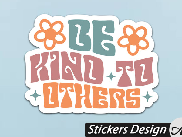 Be kind to others stickers t shirt template