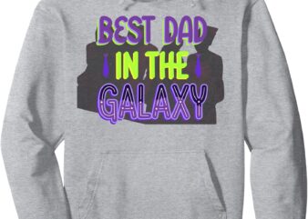 Best Dad in the Galaxy Pullover Hoodie t shirt template