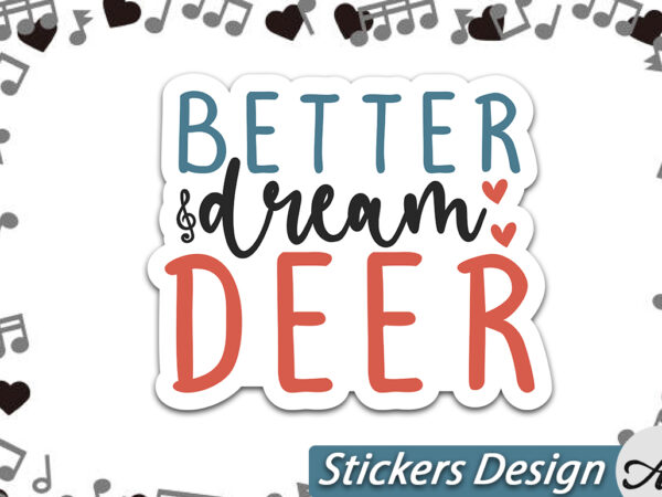 Better dream deer stickers t shirt template