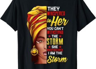 Black History Month Shirt African Woman Afro I Am The Storm T-Shirt