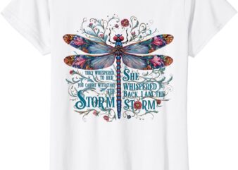 Boho Dragonfly T-Shirt They whispered to her you cannot withstand the storm she whispered back I am the storm