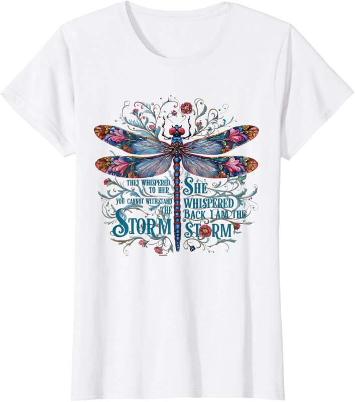 Boho Dragonfly T-Shirt They whispered to her you cannot withstand the storm she whispered back I am the storm