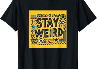 Bold & Quirky_ Stay Weird T-Shirt T-Shirt