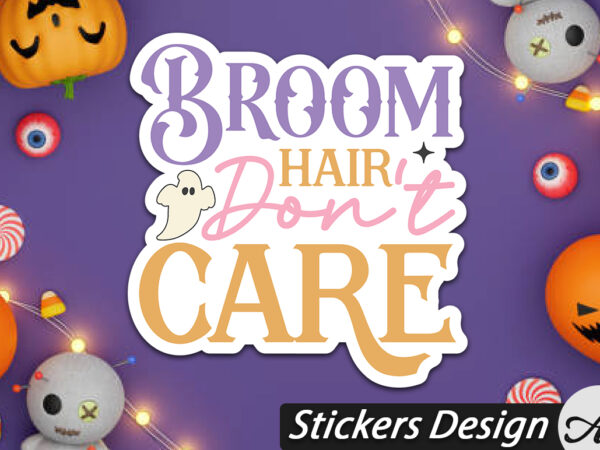 Broom hair don’t care stickers t shirt template