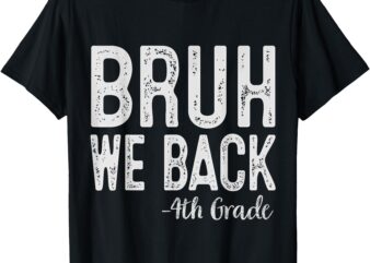 Bruh We Back 4th Grade First Day Of School Back To School T-Shirt