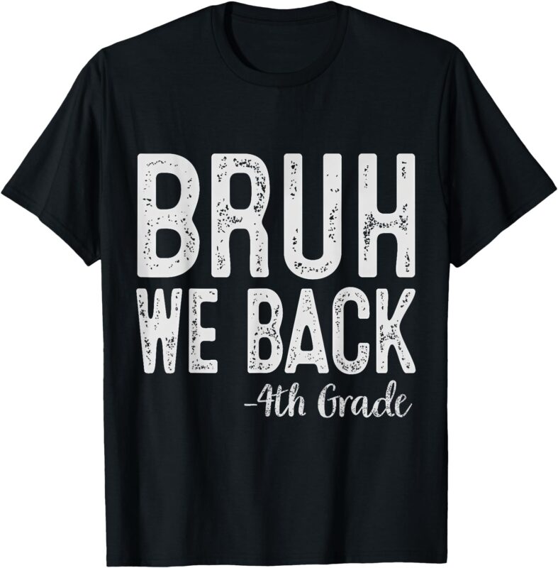 Bruh We Back 4th Grade First Day Of School Back To School T-Shirt