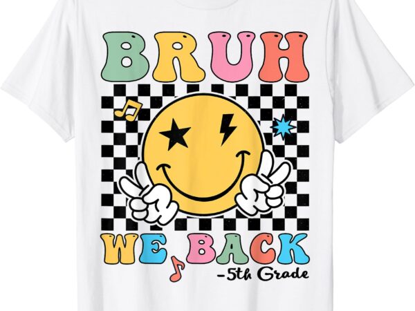 Bruh we back 5th grade back to school teacher student team t-shirt