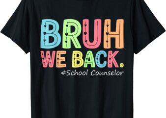 Bruh We Back School Counselor 1St Day of School Counselor T-Shirt