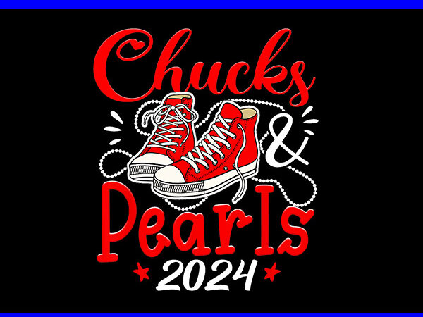 Chucks and pearls 2024 png, kamala harris sneakers png t shirt vector file