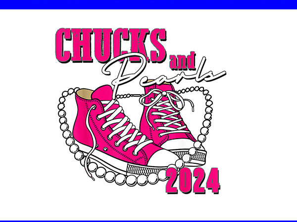 Chucks and pearls 2024 png, kamala harris sneakers png t shirt vector file