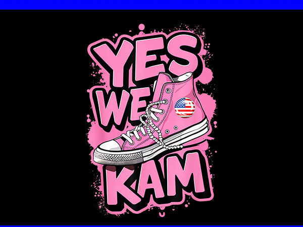 Yes we kam png, chucks and pearls 2024 png, kamala harris sneakers png t shirt design template