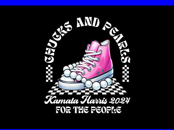 Chucks and pearls png, kamala harris 2024 for the people png t shirt vector file