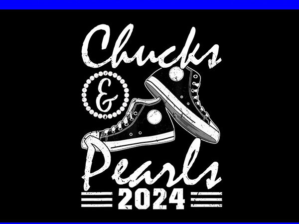 Chucks and pearls 2024 png, kamala harris sneakers png t shirt vector file