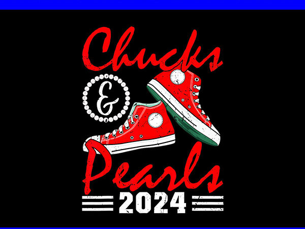 Chucks and pearls 2024 png, kamala harris sneakers png t shirt vector file