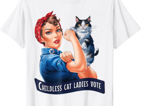 Childless cat ladies vote t-shirt