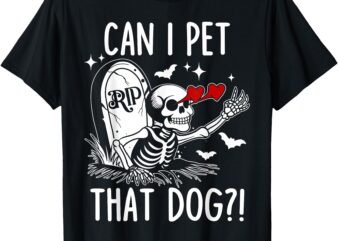 Can I Pet That Dog Skeleton Funny Dog Lover T-Shirt