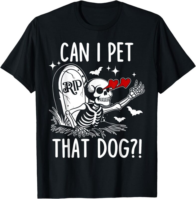 Can I Pet That Dog Skeleton Funny Dog Lover T-Shirt