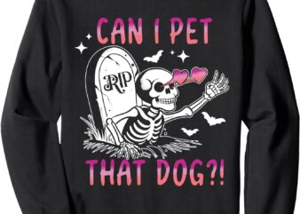 Can I Pet That Dog Skeleton Halloween Sweatshirt