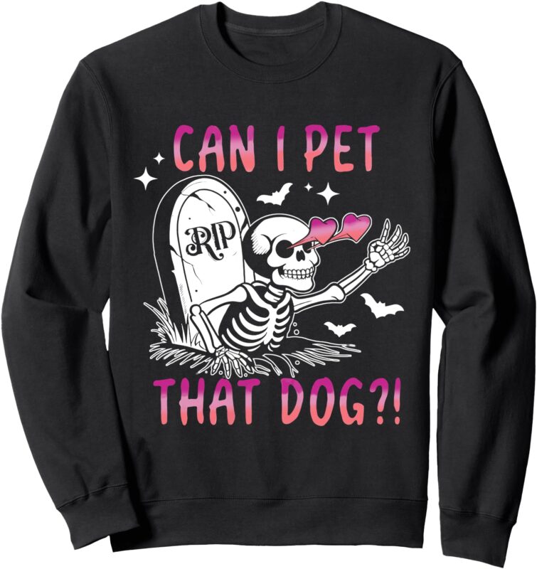 Can I Pet That Dog Skeleton Halloween Sweatshirt