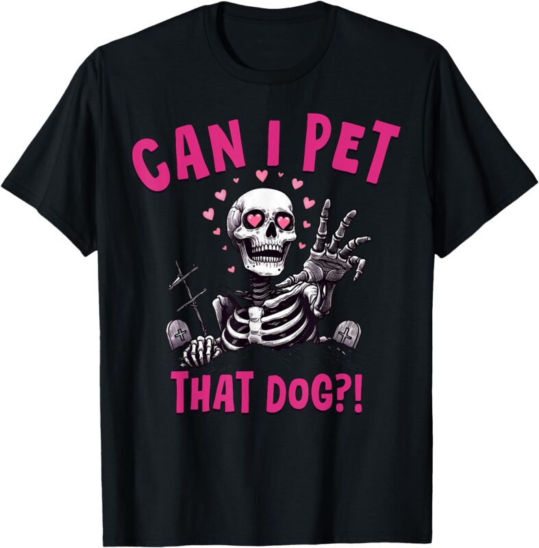 Can I Pet That Dog Skeleton T-Shirt