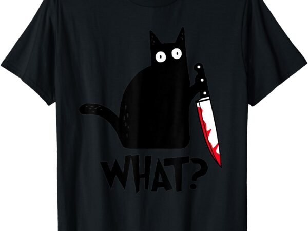 Cat what_ funny black cat shirt, murderous cat with knife t-shirt