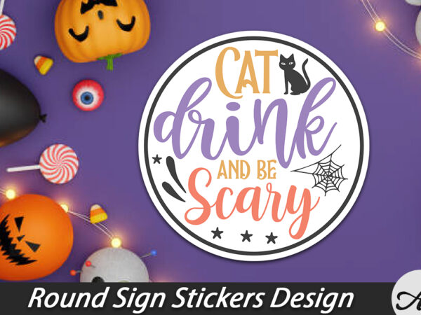 Cat drink & be scary round sign t shirt vector file