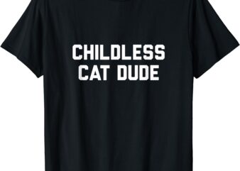 Childless Cat Dudes T-Shirt