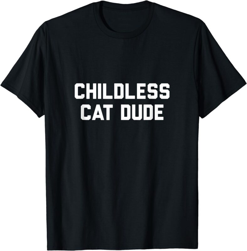 Childless Cat Dudes T-Shirt