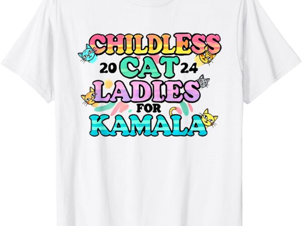 Childless cat ladies for kamala t-shirt