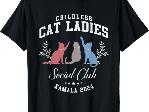 Childless cat ladies social club voting kamala election 2024 t-shirt