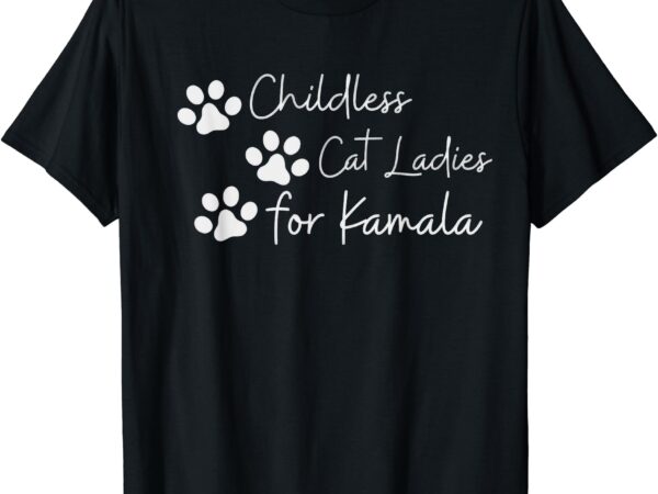 Childless cat ladies for kamala harris funny pro kamala t-shirt