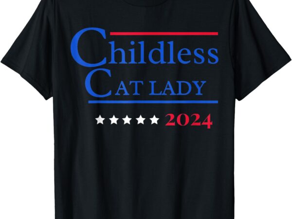 Childless cat lady 2024 t-shirt