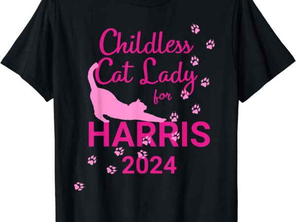 Childless cat lady for harris 2024 t-shirt