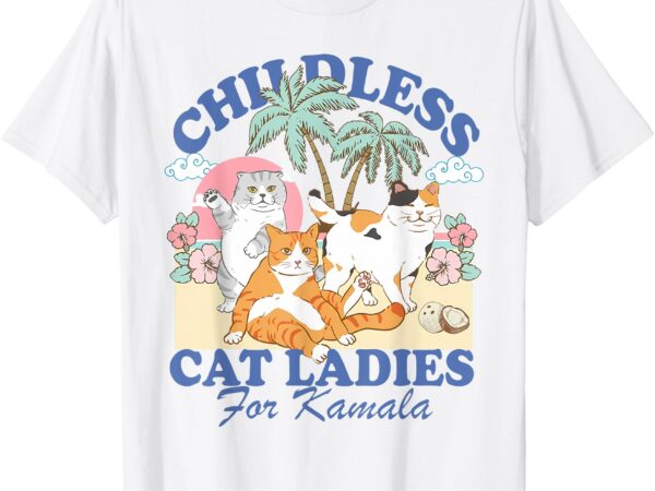 Childless cat lady for kamala harris madam president 2024 t-shirt