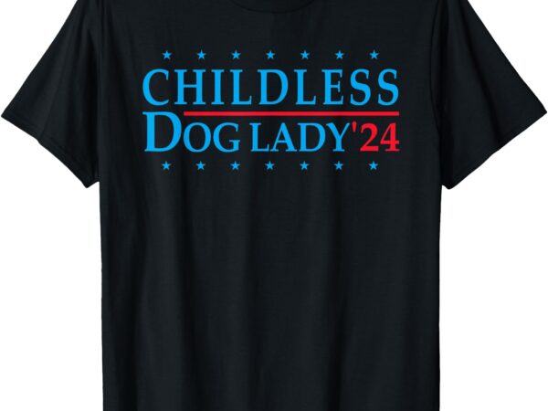 Childless dog lady election vote 2024 patriotic t-shirt