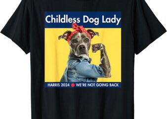 Childless Dog Lady Is Voting Kamala Election Usa 2024 T-Shirt