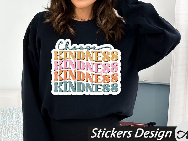 Choose kindness stickers t shirt vector file