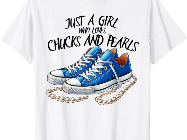 Chuck and pearls just a girl who loves chucks and pearls t-shirt