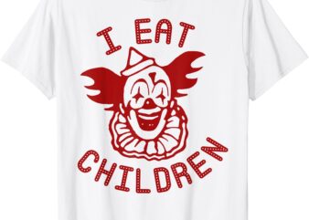 Clown I Eat Children Halloween T-Shirt