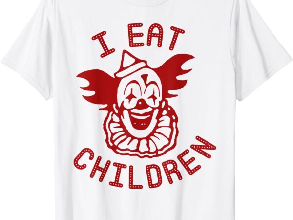 Clown i eat children halloween t-shirt