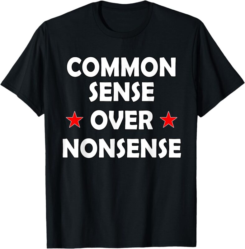 Common Sense Over Nonsense T-Shirt